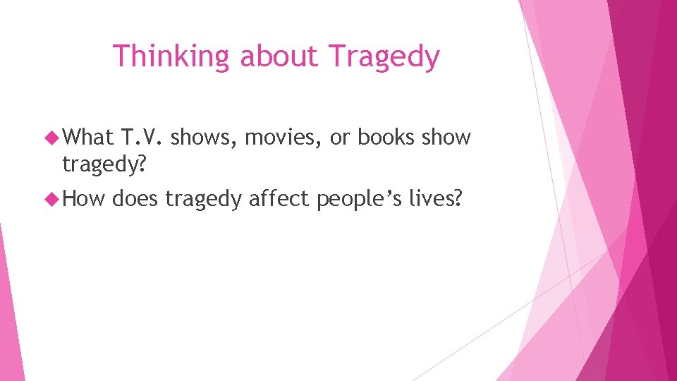 Thinking about Tragedy What T. V. shows, movies, or books show tragedy? How does