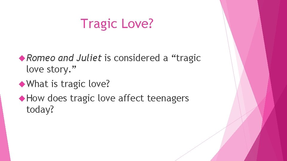 Tragic Love? Romeo and Juliet is considered a “tragic love story. ” What How