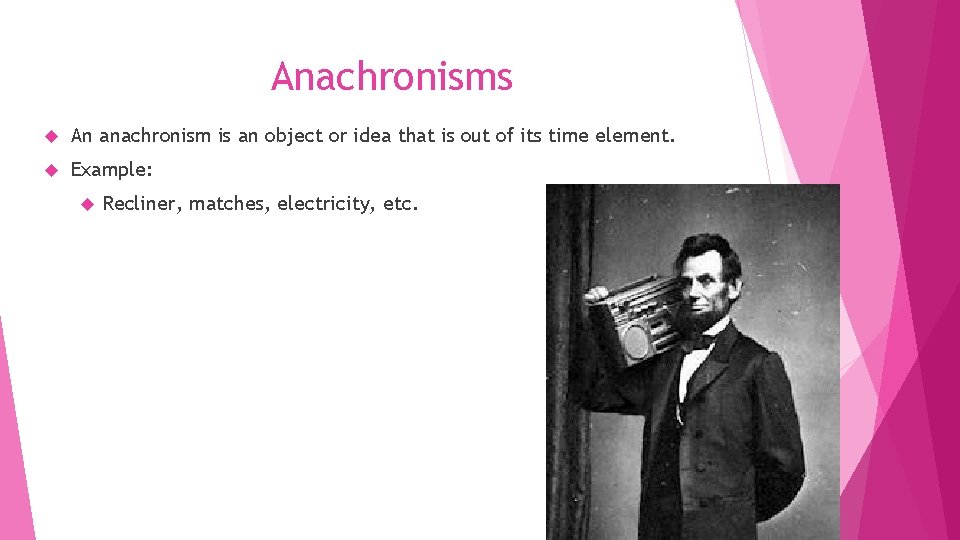 Anachronisms An anachronism is an object or idea that is out of its time
