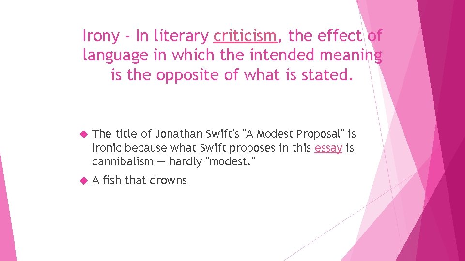 Irony - In literary criticism, the effect of language in which the intended meaning