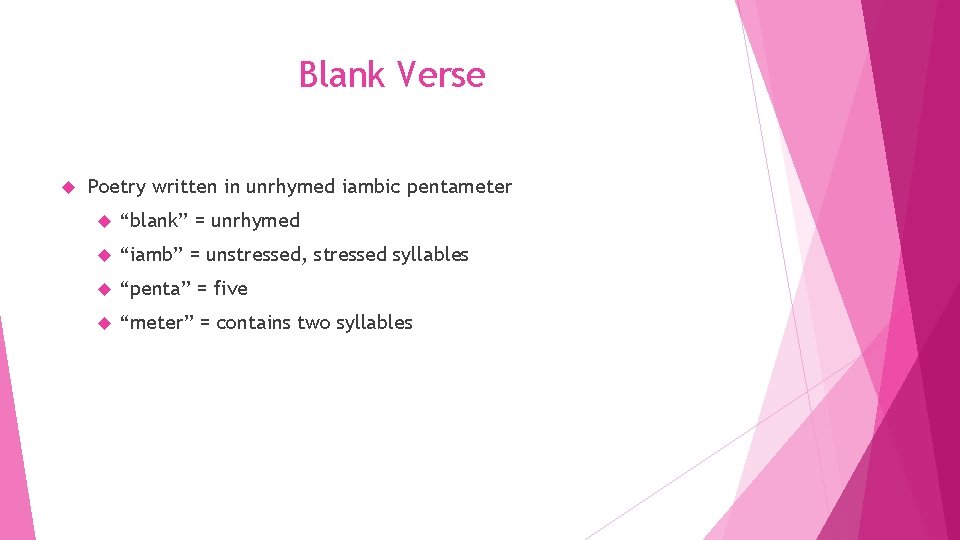 Blank Verse Poetry written in unrhymed iambic pentameter “blank” = unrhymed “iamb” = unstressed,