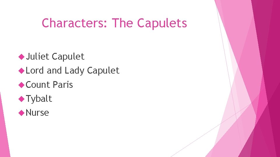 Characters: The Capulets Juliet Lord Capulet and Lady Capulet Count Tybalt Nurse Paris 