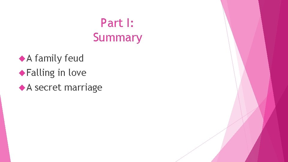 Part I: Summary A family feud Falling A in love secret marriage 