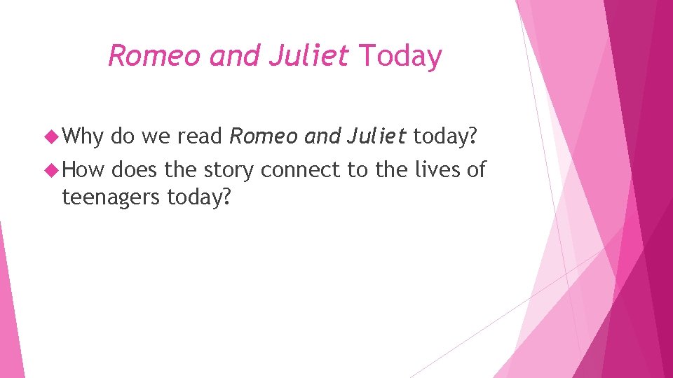 Romeo and Juliet Today Why How do we read Romeo and Juliet today? does