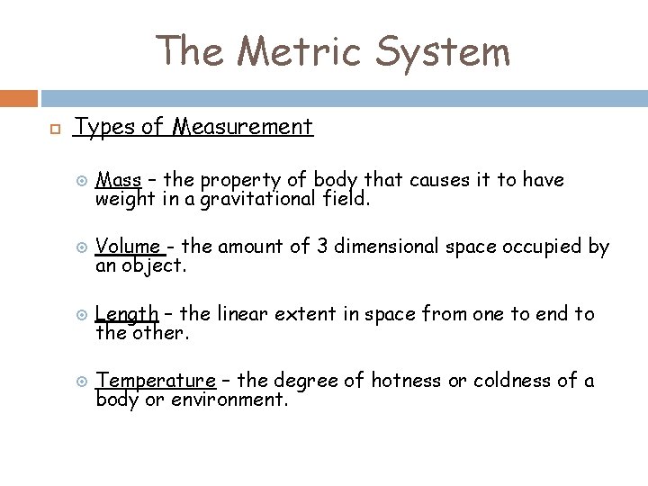 The Metric System Types of Measurement Mass – the property of body that causes