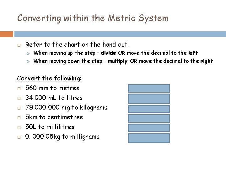 Converting within the Metric System Refer to the chart on the hand out. When