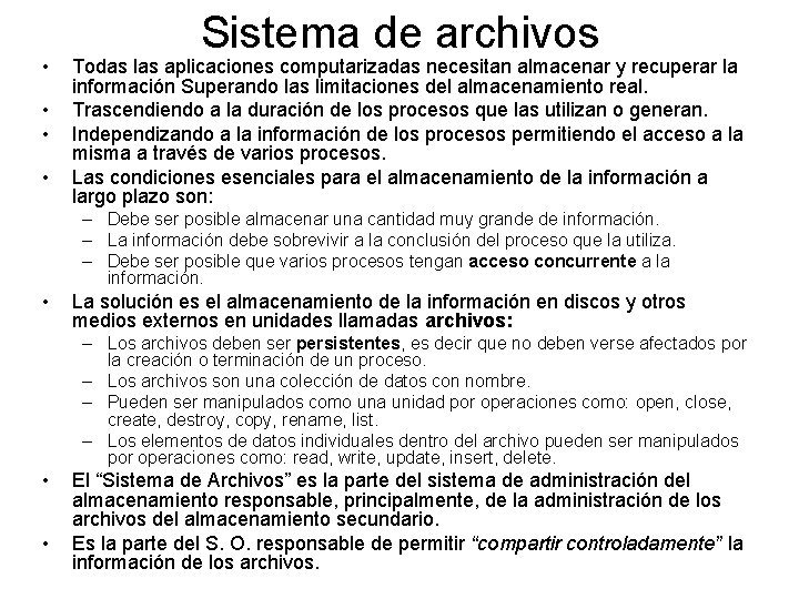  • • Sistema de archivos Todas las aplicaciones computarizadas necesitan almacenar y recuperar