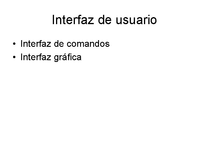 Interfaz de usuario • Interfaz de comandos • Interfaz gráfica 