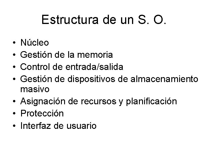 Estructura de un S. O. • • Núcleo Gestión de la memoria Control de