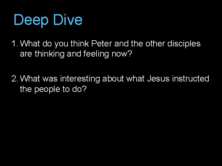 Deep Dive 1. What do you think Peter and the other disciples are thinking