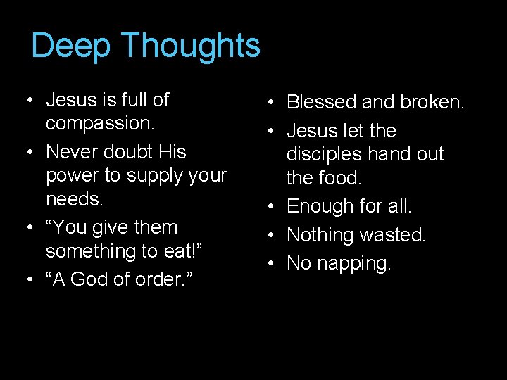 Deep Thoughts • Jesus is full of compassion. • Never doubt His power to