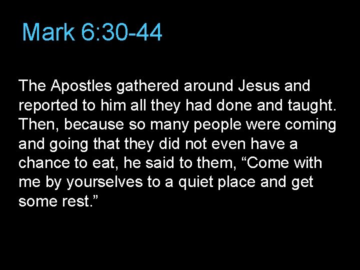 Mark 6: 30 -44 The Apostles gathered around Jesus and reported to him all