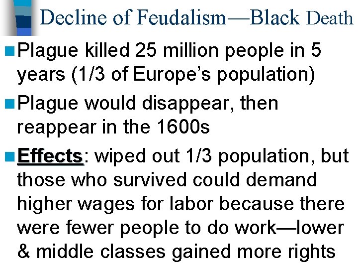 Decline of Feudalism—Black Death n Plague killed 25 million people in 5 years (1/3