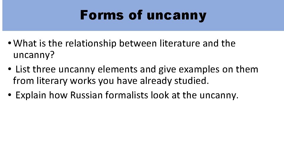 Forms of uncanny • What is the relationship between literature and the uncanny? •