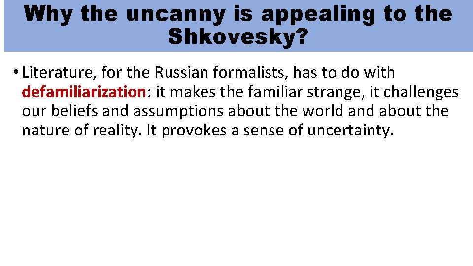 Why the uncanny is appealing to the Shkovesky? • Literature, for the Russian formalists,