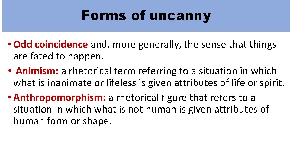 Forms of uncanny • Odd coincidence and, more generally, the sense that things are