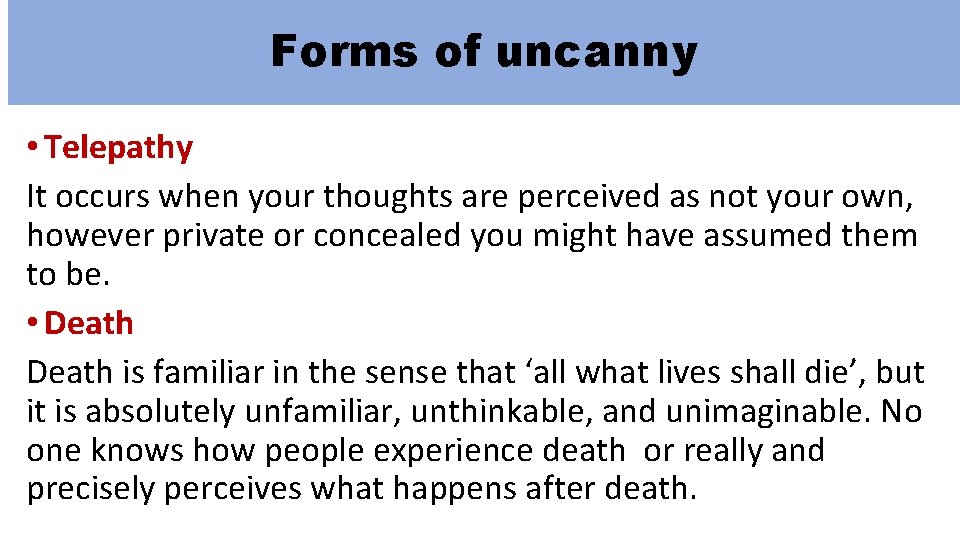 Forms of uncanny • Telepathy It occurs when your thoughts are perceived as not