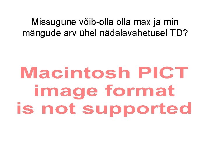 Missugune võib-olla max ja min mängude arv ühel nädalavahetusel TD? 