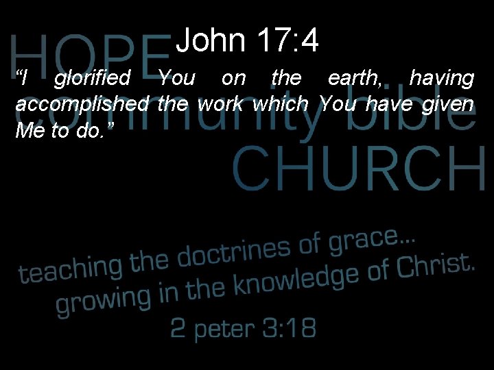 John 17: 4 “I glorified You on the earth, having accomplished the work which