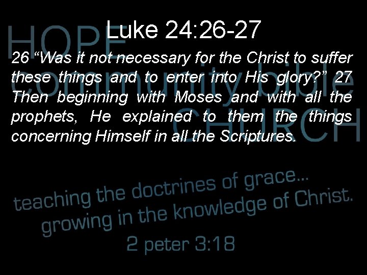 Luke 24: 26 -27 26 “Was it not necessary for the Christ to suffer