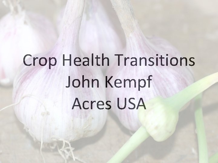 Crop Health Transitions John Kempf Acres USA 