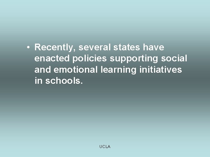  • Recently, several states have enacted policies supporting social and emotional learning initiatives