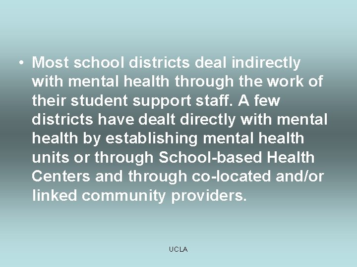  • Most school districts deal indirectly with mental health through the work of