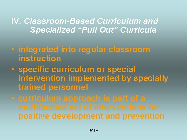 IV. Classroom-Based Curriculum and Specialized “Pull Out” Curricula • integrated into regular classroom instruction