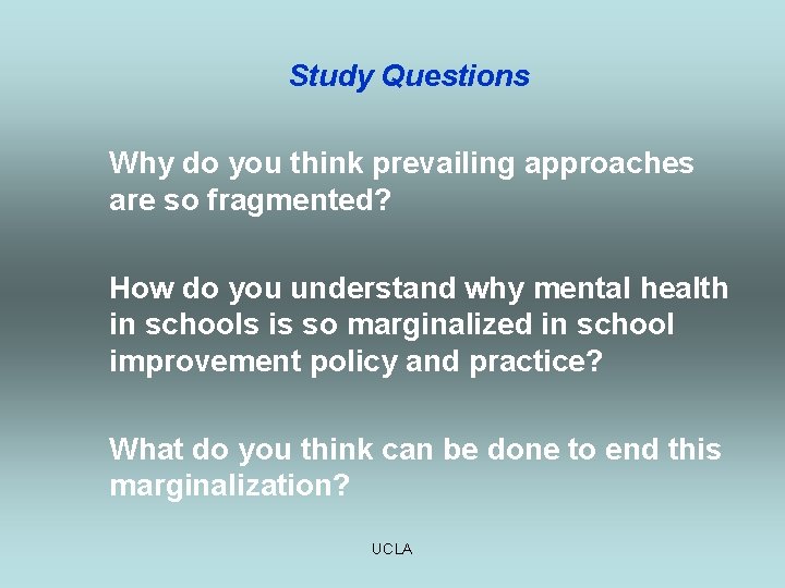 Study Questions Why do you think prevailing approaches are so fragmented? How do you