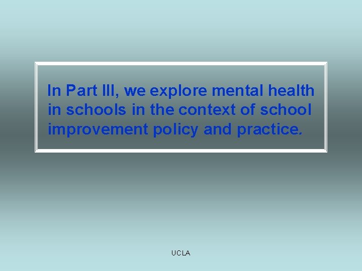 In Part III, we explore mental health in schools in the context of school