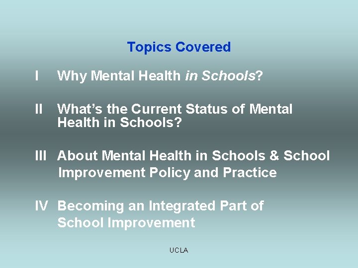 Topics Covered I Why Mental Health in Schools? II What’s the Current Status of