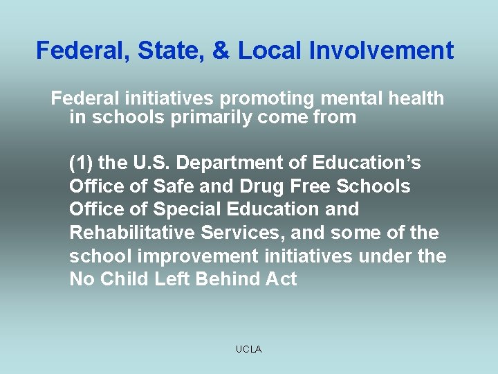 Federal, State, & Local Involvement Federal initiatives promoting mental health in schools primarily come