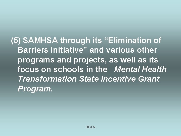 (5) SAMHSA through its “Elimination of Barriers Initiative” and various other programs and projects,