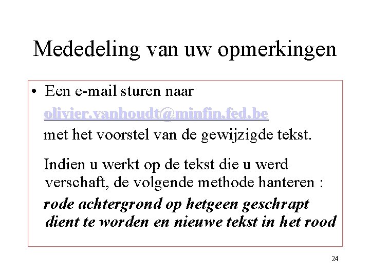 Mededeling van uw opmerkingen • Een e-mail sturen naar olivier. vanhoudt@minfin. fed. be met