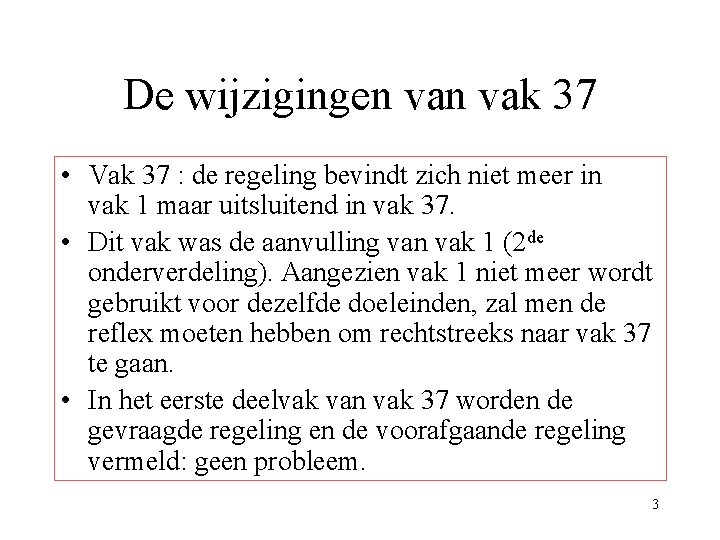 De wijzigingen vak 37 • Vak 37 : de regeling bevindt zich niet meer