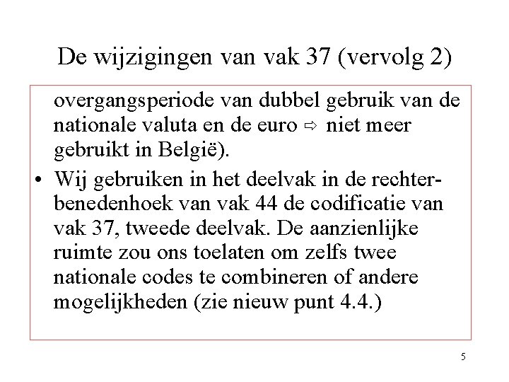 De wijzigingen vak 37 (vervolg 2) overgangsperiode van dubbel gebruik van de nationale valuta