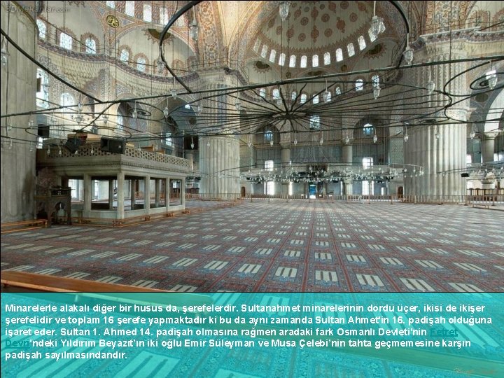 Minarelerle alakalı diğer bir husus da, şerefelerdir. Sultanahmet minarelerinin dördü üçer, ikisi de ikişer