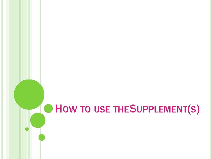 HOW TO USE THE SUPPLEMENT(S) 