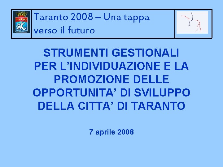 Taranto 2008 – Una tappa verso il futuro STRUMENTI GESTIONALI PER L’INDIVIDUAZIONE E LA