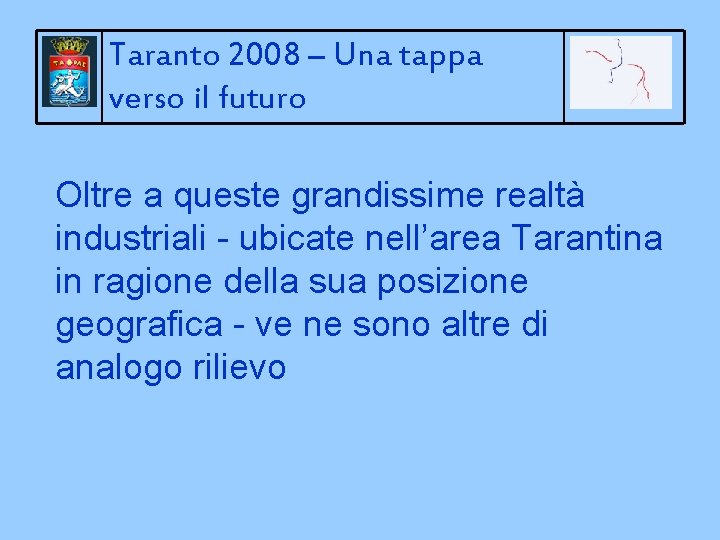 Taranto 2008 – Una tappa verso il futuro Oltre a queste grandissime realtà industriali