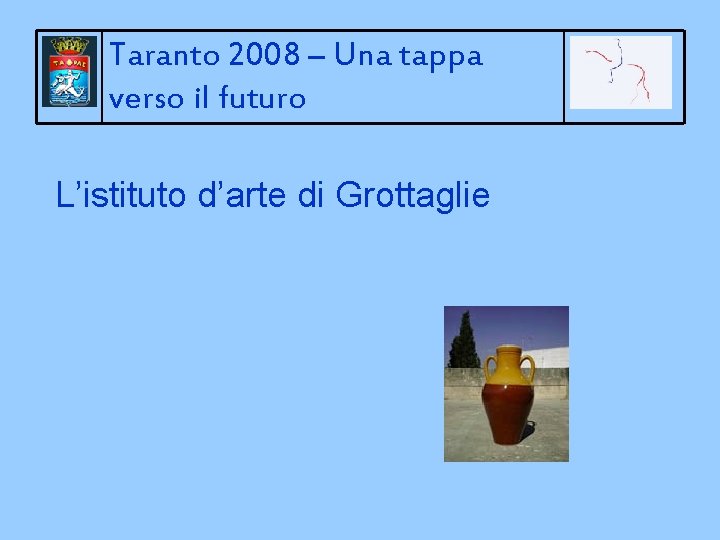 Taranto 2008 – Una tappa verso il futuro L’istituto d’arte di Grottaglie 