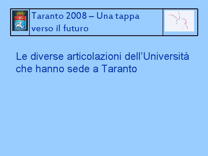 Taranto 2008 – Una tappa verso il futuro Le diverse articolazioni dell’Università che hanno