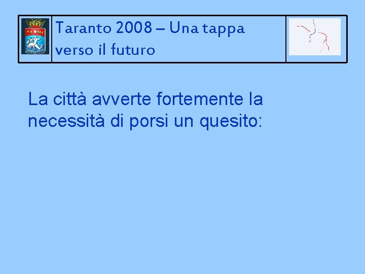 Taranto 2008 – Una tappa verso il futuro La città avverte fortemente la necessità