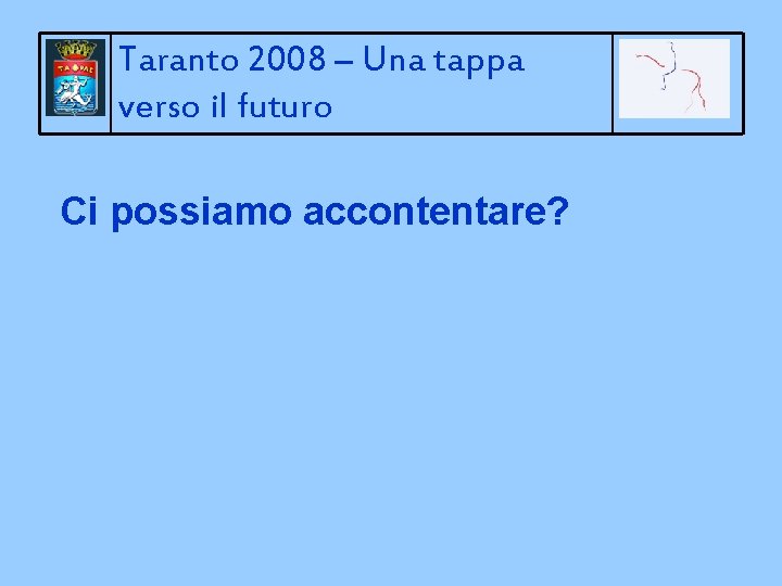 Taranto 2008 – Una tappa verso il futuro Ci possiamo accontentare? 