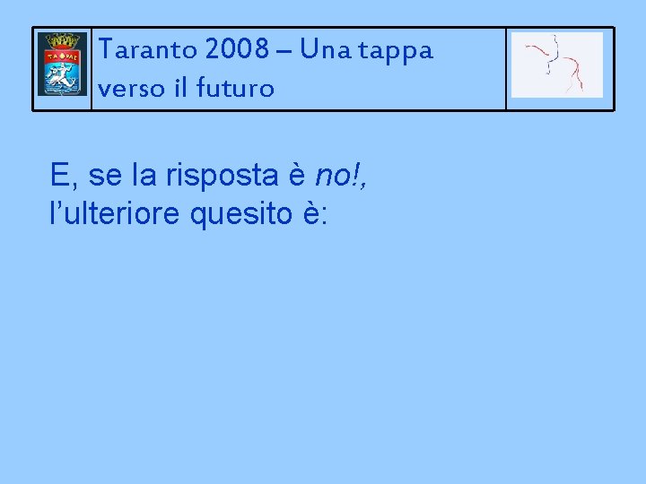 Taranto 2008 – Una tappa verso il futuro E, se la risposta è no!,