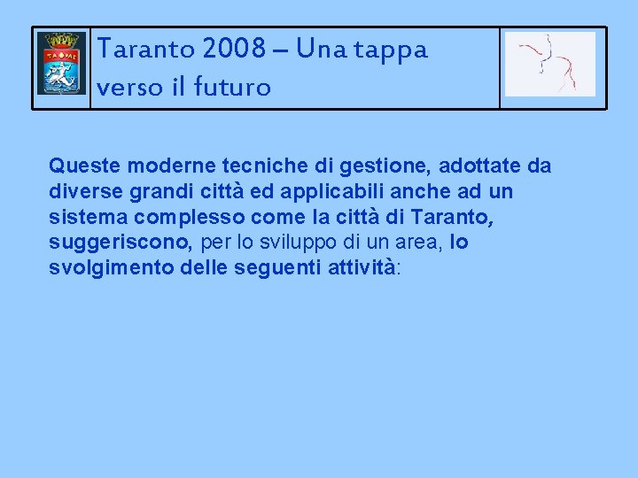 Taranto 2008 – Una tappa verso il futuro Queste moderne tecniche di gestione, adottate