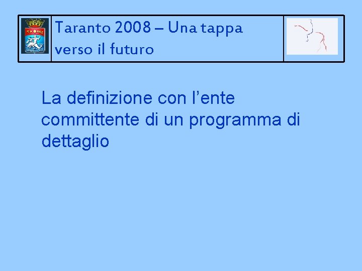 Taranto 2008 – Una tappa verso il futuro La definizione con l’ente committente di