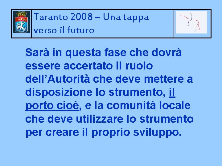 Taranto 2008 – Una tappa verso il futuro Sarà in questa fase che dovrà