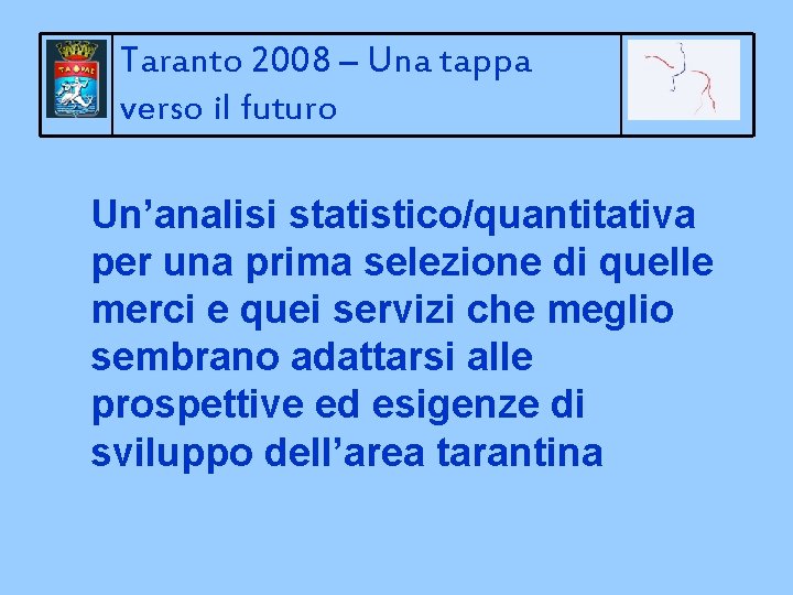 Taranto 2008 – Una tappa verso il futuro Un’analisi statistico/quantitativa per una prima selezione