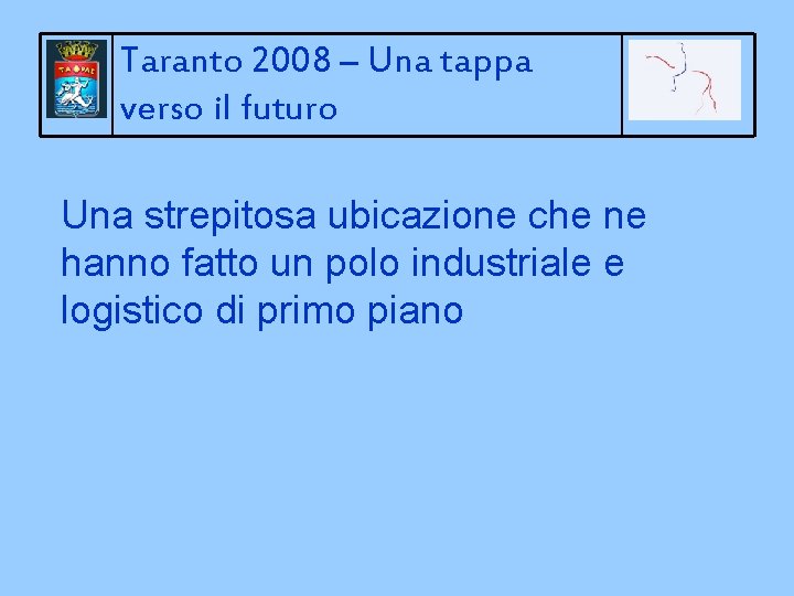 Taranto 2008 – Una tappa verso il futuro Una strepitosa ubicazione che ne hanno